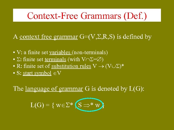 Context-Free Grammars (Def. ) A context free grammar G=(V, , R, S) is defined