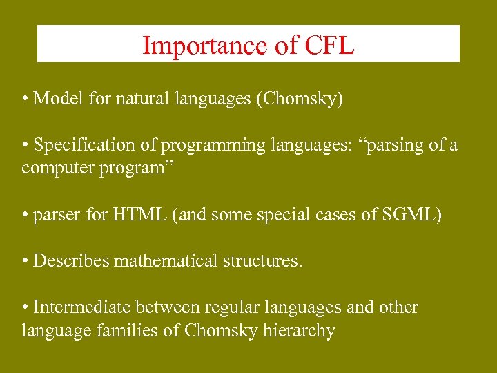 Importance of CFL • Model for natural languages (Chomsky) • Specification of programming languages: