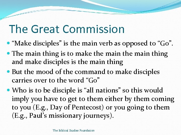 The Great Commission “Make disciples” is the main verb as opposed to “Go”. The