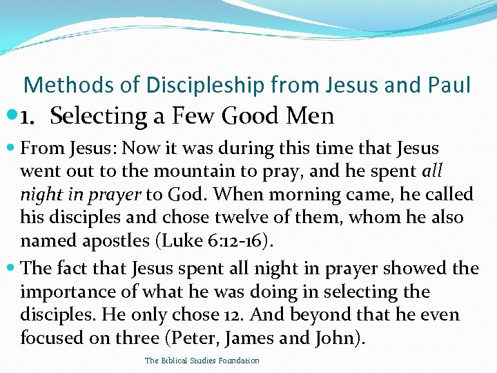 Methods of Discipleship from Jesus and Paul 1. Selecting a Few Good Men From