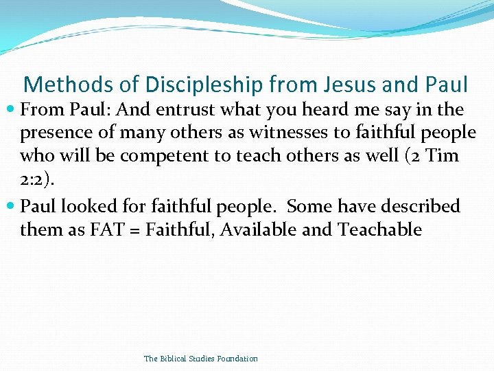 Methods of Discipleship from Jesus and Paul From Paul: And entrust what you heard