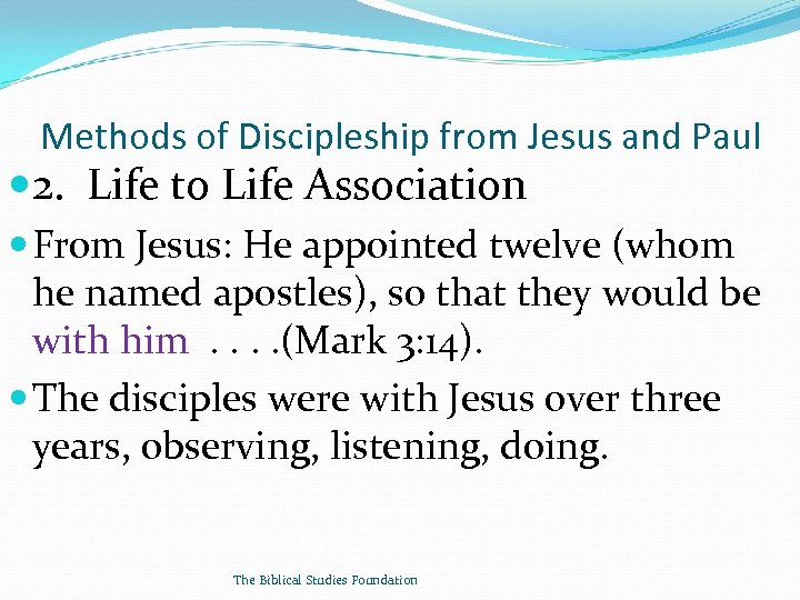 Methods of Discipleship from Jesus and Paul 2. Life to Life Association From Jesus: