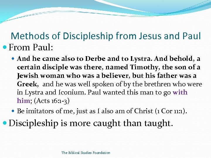 Methods of Discipleship from Jesus and Paul From Paul: And he came also to