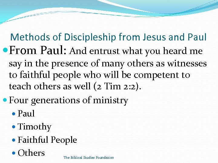 Methods of Discipleship from Jesus and Paul From Paul: And entrust what you heard
