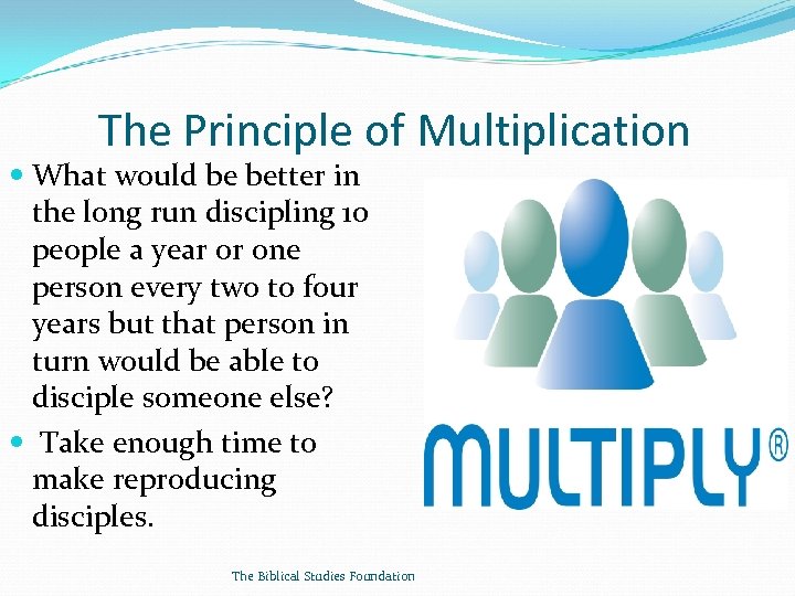 The Principle of Multiplication What would be better in the long run discipling 10