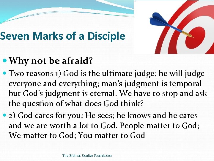 Seven Marks of a Disciple Why not be afraid? Two reasons 1) God is