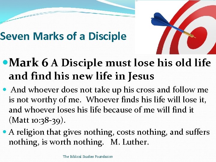 Seven Marks of a Disciple Mark 6 A Disciple must lose his old life