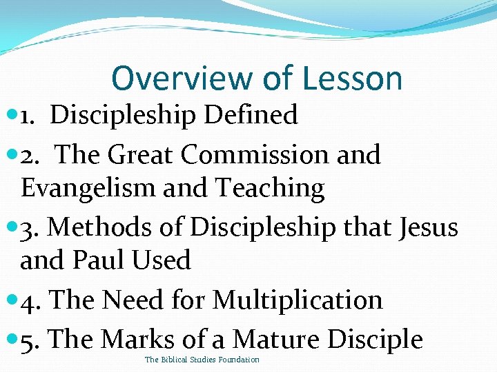 Overview of Lesson 1. Discipleship Defined 2. The Great Commission and Evangelism and Teaching
