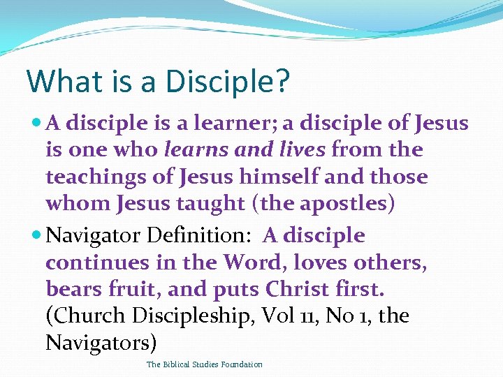 What is a Disciple? A disciple is a learner; a disciple of Jesus is