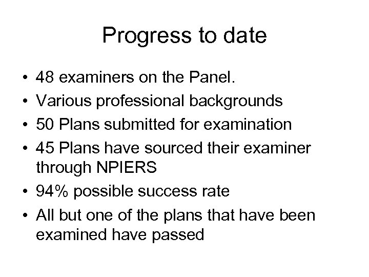 Progress to date • • 48 examiners on the Panel. Various professional backgrounds 50