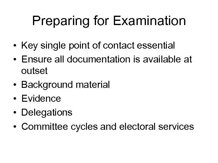 Preparing for Examination • Key single point of contact essential • Ensure all documentation