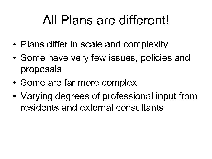 All Plans are different! • Plans differ in scale and complexity • Some have