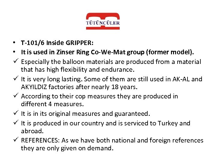  • T-101/6 Inside GRIPPER: • It is used in Zinser Ring Co-We-Mat group