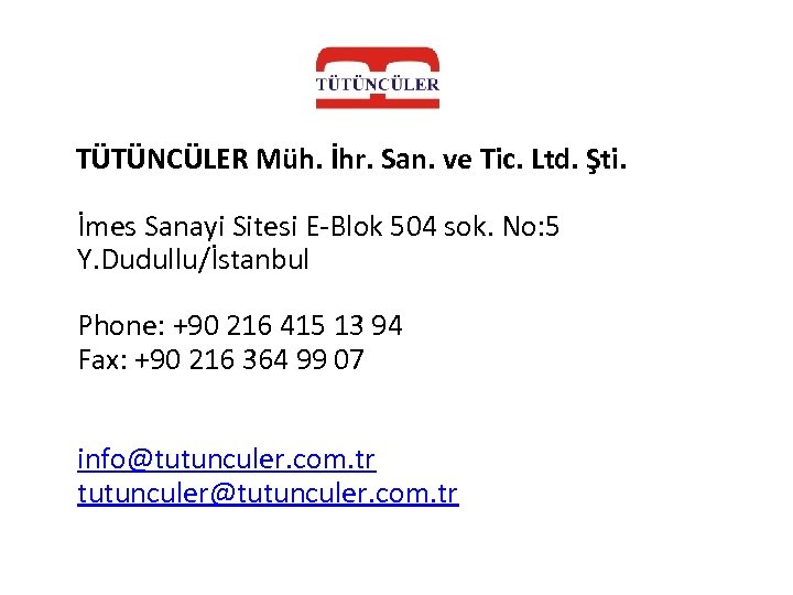  TÜTÜNCÜLER Müh. İhr. San. ve Tic. Ltd. Şti. İmes Sanayi Sitesi E-Blok 504