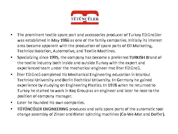  • • • The prominent textile spare part and accessories producer of Turkey