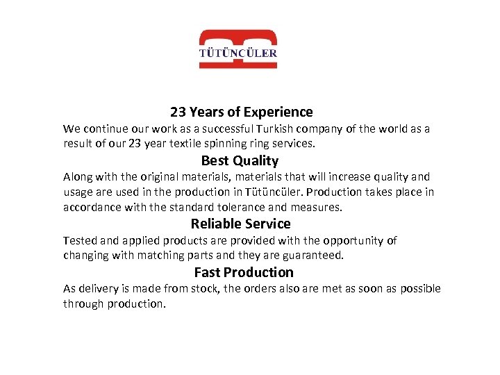 23 Years of Experience We continue our work as a successful Turkish company of