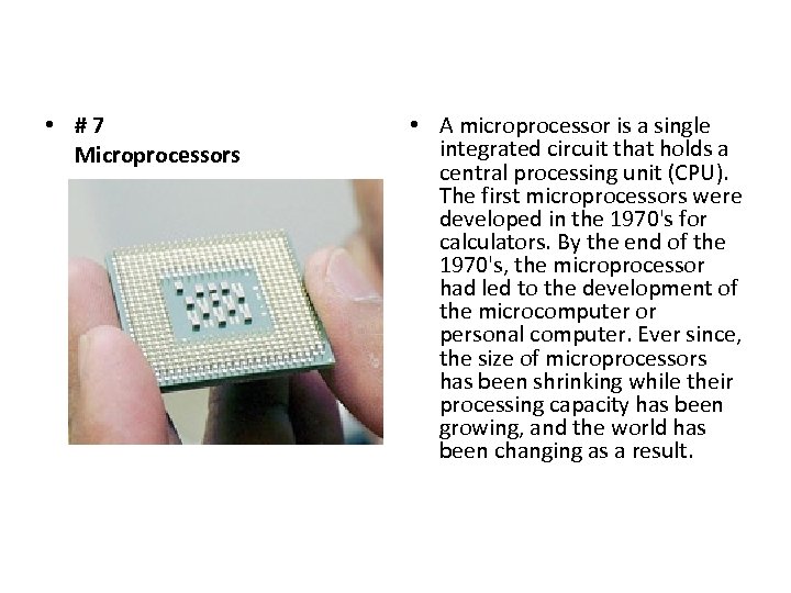  • #7 Microprocessors • A microprocessor is a single integrated circuit that holds