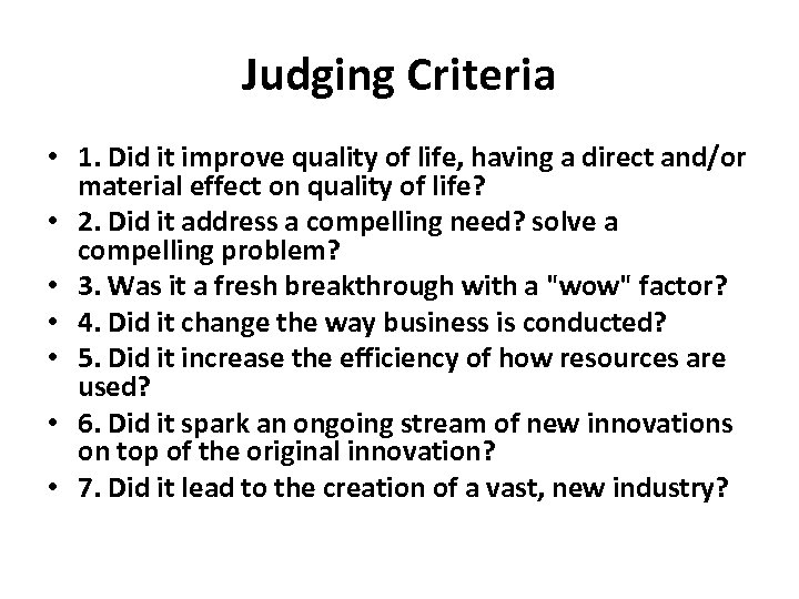 Judging Criteria • 1. Did it improve quality of life, having a direct and/or