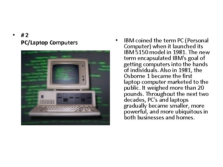  • #2 PC/Laptop Computers • IBM coined the term PC (Personal Computer) when