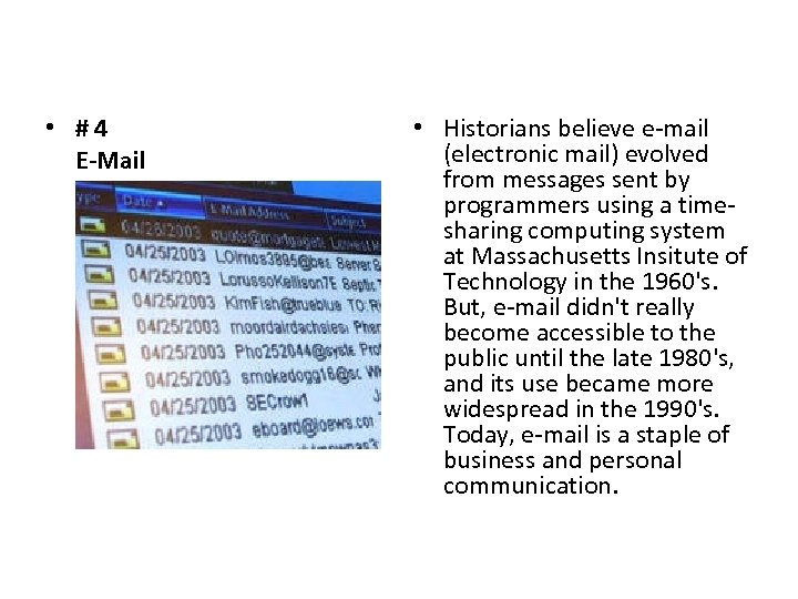  • #4 E-Mail • Historians believe e-mail (electronic mail) evolved from messages sent