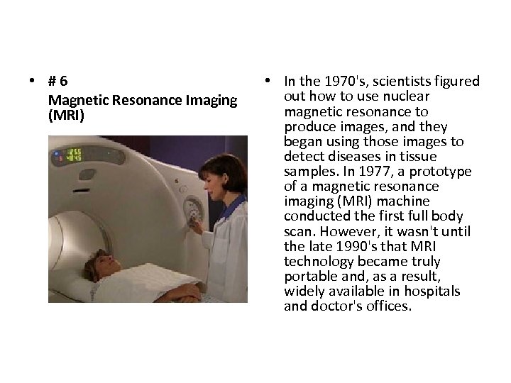  • #6 Magnetic Resonance Imaging (MRI) • In the 1970's, scientists figured out