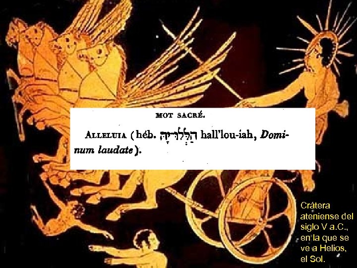 La Palabra Sagrada • Algunos dicen Alleluia (Dominum Laudate), de obvio significado religioso. •