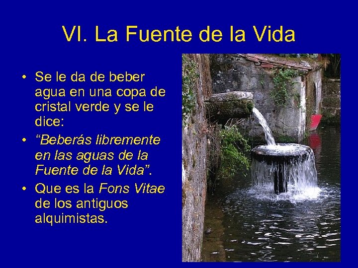 VI. La Fuente de la Vida • Se le da de beber agua en