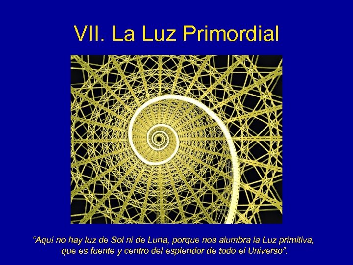 VII. La Luz Primordial “Aquí no hay luz de Sol ni de Luna, porque