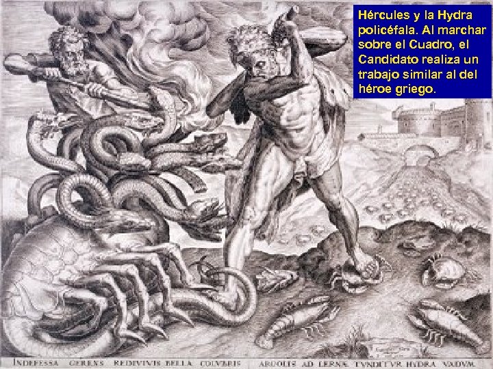 Hércules y la Hydra policéfala. Al marchar sobre el Cuadro, el Candidato realiza un