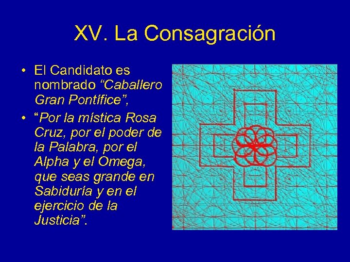 XV. La Consagración • El Candidato es nombrado “Caballero Gran Pontífice”, • “Por la