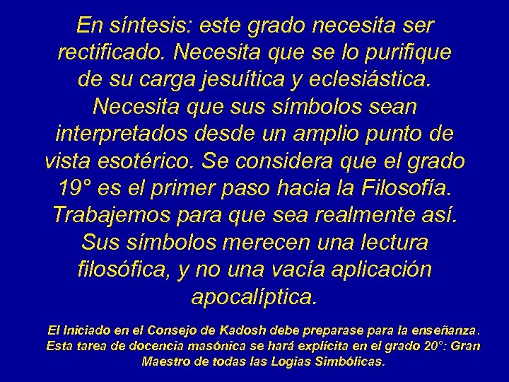 En síntesis: este grado necesita ser rectificado. Necesita que se lo purifique de su