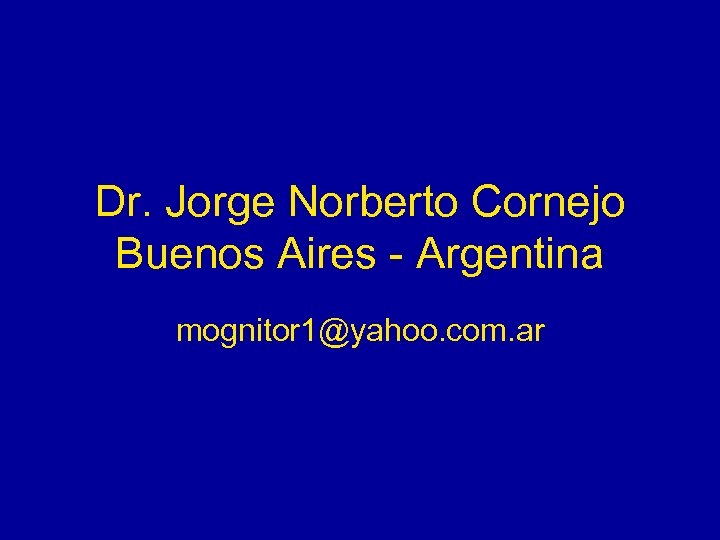 Dr. Jorge Norberto Cornejo Buenos Aires - Argentina mognitor 1@yahoo. com. ar 