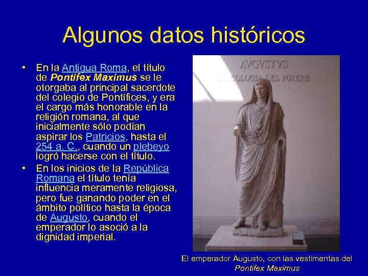 Algunos datos históricos • En la Antigua Roma, el título de Pontifex Maximus se