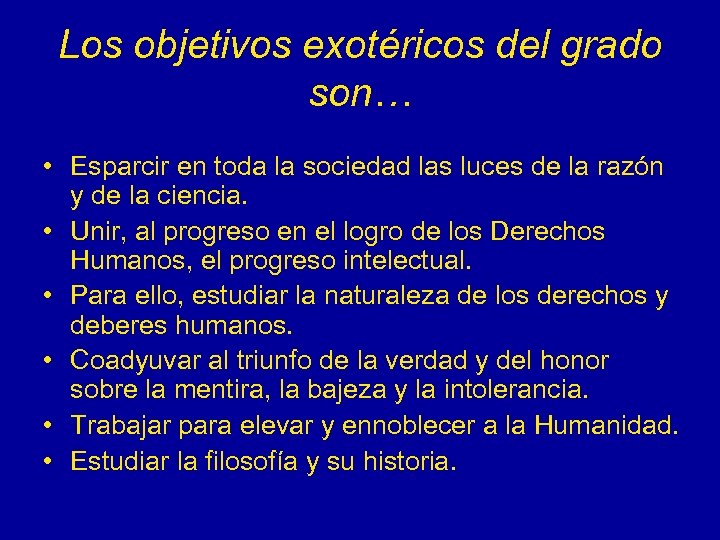 Los objetivos exotéricos del grado son… • Esparcir en toda la sociedad las luces