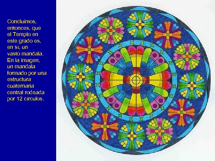 Concluimos, entonces, que el Templo en este grado es, en sí, un vasto mandala.