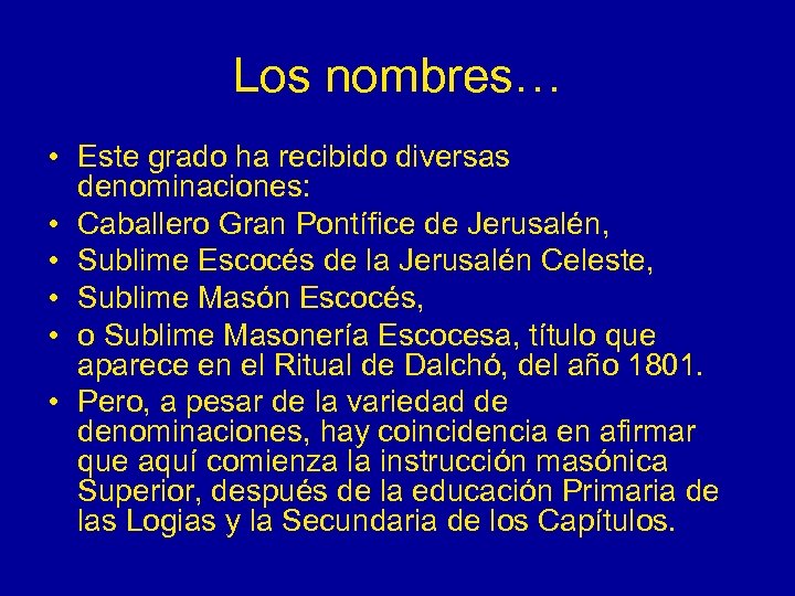 Los nombres… • Este grado ha recibido diversas denominaciones: • Caballero Gran Pontífice de