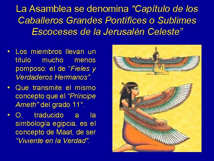 La Asamblea se denomina “Capítulo de los Caballeros Grandes Pontífices o Sublimes Escoceses de