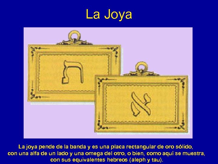 La Joya La joya pende de la banda y es una placa rectangular de