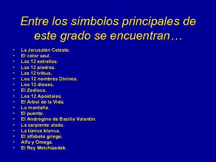 Entre los símbolos principales de este grado se encuentran… • • • • •