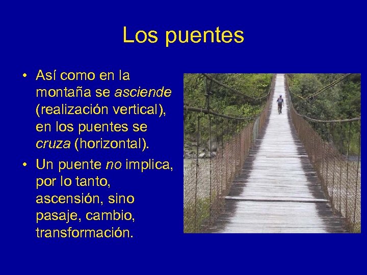 Los puentes • Así como en la montaña se asciende (realización vertical), en los