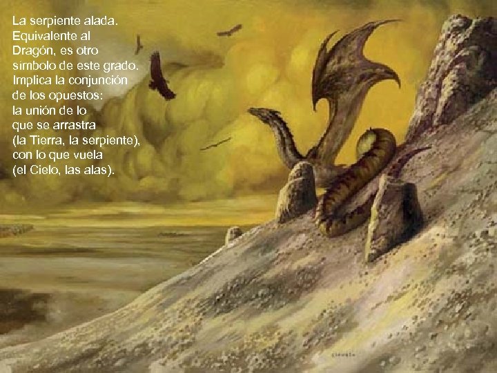 La serpiente alada. Equivalente al Dragón, es otro símbolo de este grado. Implica la