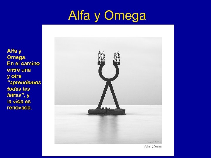 Alfa y Omega. En el camino entre una y otra “aprendemos todas letras”, y