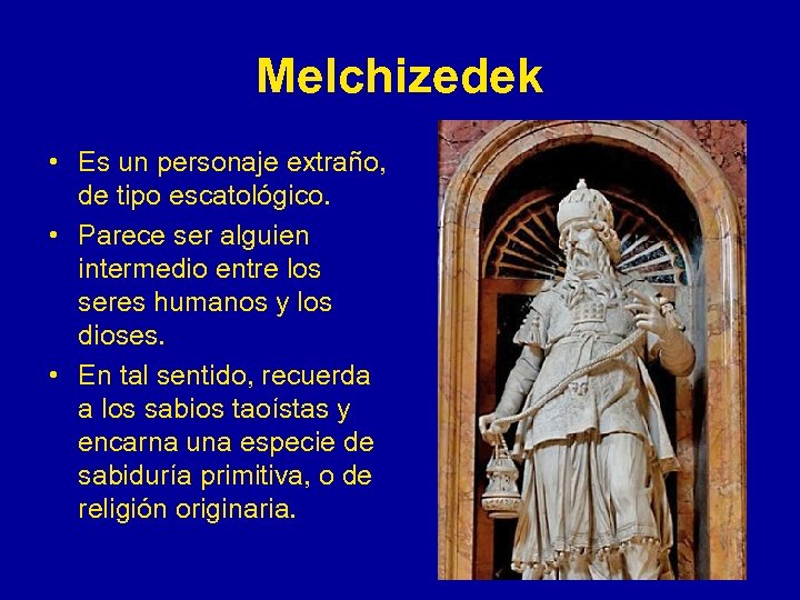 Melchizedek • Es un personaje extraño, de tipo escatológico. • Parece ser alguien intermedio