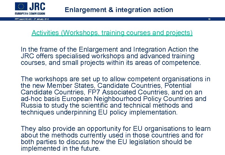 Enlargement & integration action FP 7 Launch Event – 27 January 2012 19 Activities