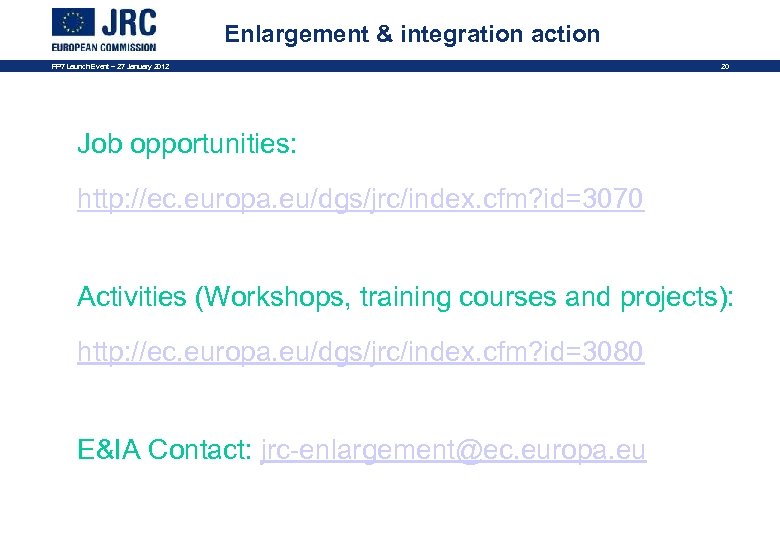 Enlargement & integration action FP 7 Launch Event – 27 January 2012 20 Job