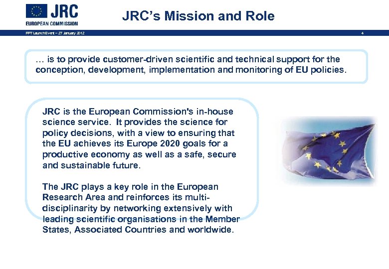 JRC’s Mission and Role FP 7 Launch Event – 27 January 2012 … is