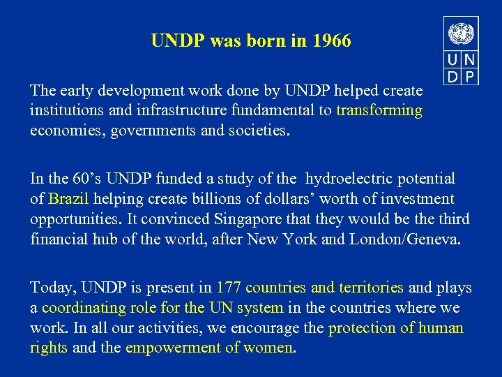 UNDP was born in 1966 The early development work done by UNDP helped create