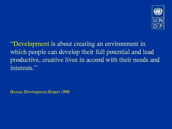 “Development is about creating an environment in which people can develop their full potential