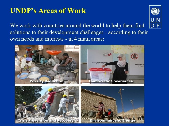 UNDP’s Areas of Work We work with countries around the world to help them