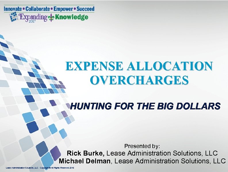 EXPENSE ALLOCATION OVERCHARGES HUNTING FOR THE BIG DOLLARS Presented by: Rick Burke, Lease Administration